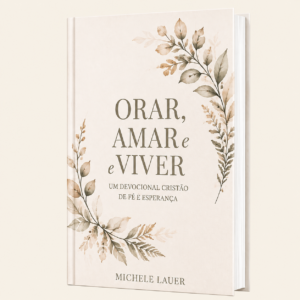 Orar, Amar e Viver. Um Devocional Cristão de Fé e Esperança